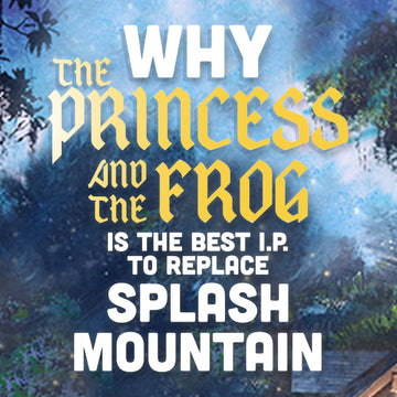 Why The Princess and the Frog is the Best I.P. to Replace Splash Mountain